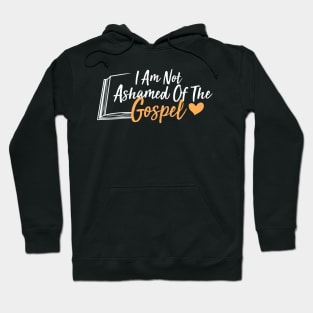 I Am Not Ashamed Of The Gospel Hoodie